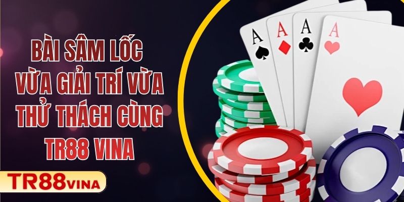 Bài Sâm Lốc – Vừa Giải Trí Vừa Thử Thách Cùng TR88 VINA - Spinqube96 Bài Sâm Lốc – Vừa Giải Trí Vừa Thử Thách Cùng TR88 VINA - Spinqube96