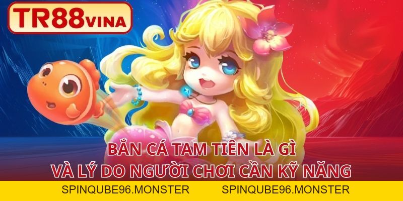 Kinh Nghiệm Bắn Cá Tam Tiên Ít Vốn Vẫn Ăn Đậm Tại TR88 - Spinqube96 Kinh Nghiệm Bắn Cá Tam Tiên Ít Vốn Vẫn Ăn Đậm Tại TR88 - Spinqube96