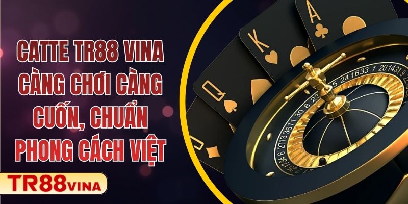 Catte Tại TR88 VINA – Càng Chơi Càng Cuốn, Chuẩn Phong Cách Việt - Spinqube96