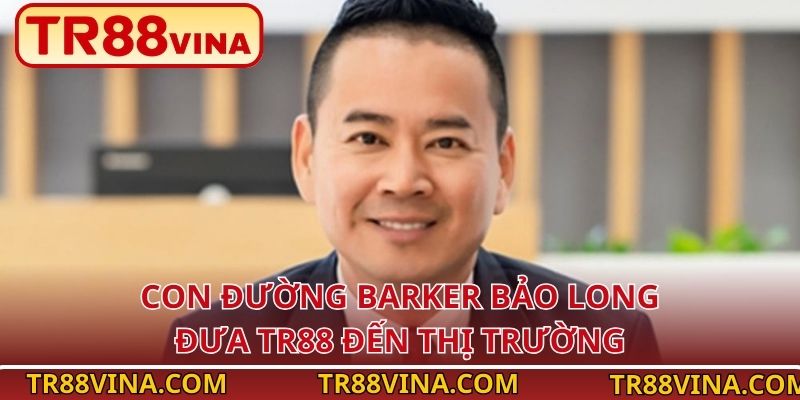 CEO Barker Bảo Long – Dẫn Dắt TR88 Bằng Chiến Lược Đột Phá - Spinqube96 CEO Barker Bảo Long – Dẫn Dắt TR88 Bằng Chiến Lược Đột Phá - Spinqube96
