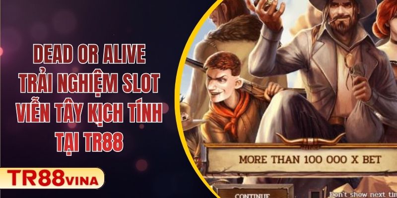 Dead or Alive – Trải Nghiệm Slot Viễn Tây Kịch Tính Tại TR88 - Spinqube96 Dead or Alive – Trải Nghiệm Slot Viễn Tây Kịch Tính Tại TR88 - Spinqube96