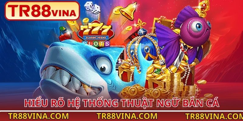 Thuật Ngữ Bắn Cá – Hiểu Nhanh, Chơi Hay, Thưởng Lớn Tại TR88 - Spinqube96 Thuật Ngữ Bắn Cá – Hiểu Nhanh, Chơi Hay, Thưởng Lớn Tại TR88 - Spinqube96