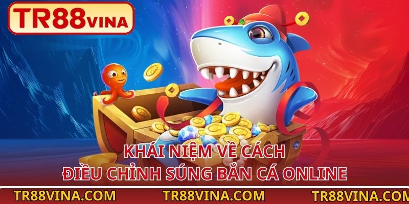 Cách Điều Chỉnh Súng Bắn Cá Online Tăng Tiền Thưởng Tại TR88 - Spinqube96
