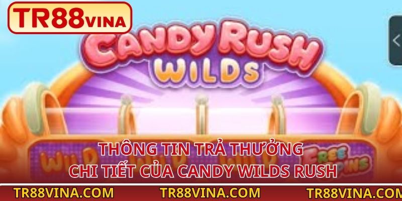Candy Wilds Rush – Nổ Hũ 3D Kẹo Ngọt Hấp Dẫn Trên TR88 - Spinqube96 Candy Wilds Rush – Nổ Hũ 3D Kẹo Ngọt Hấp Dẫn Trên TR88 - Spinqube96