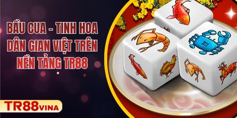 Bầu Cua – Tinh Hoa Dân Gian Việt Trên Nền Tảng TR88 - Spinqube96