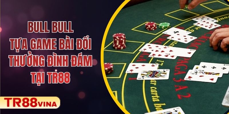 Bull Bull – Tựa Game Bài Đổi Thưởng Đình Đám Tại TR88 - Spinqube96 Bull Bull – Tựa Game Bài Đổi Thưởng Đình Đám Tại TR88 - Spinqube96