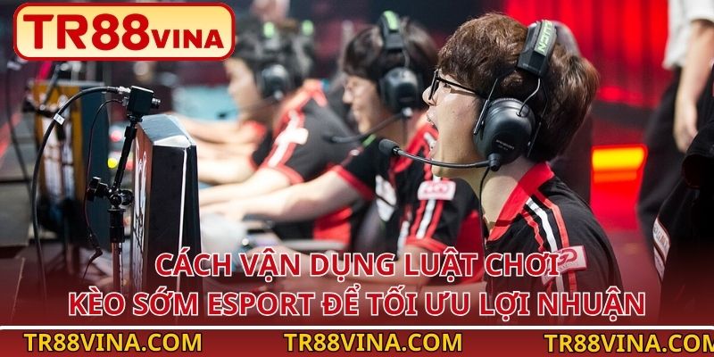 TR88 Hướng Dẫn Luật Chơi Kèo Sớm Esport - Mẹo Xuống Kèo Hiệu Quả - Spinqube96 TR88 Hướng Dẫn Luật Chơi Kèo Sớm Esport - Mẹo Xuống Kèo Hiệu Quả - Spinqube96