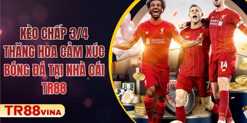 Kèo Chấp 3/4 – Thăng Hoa Cảm Xúc Bóng Đá Tại Nhà Cái TR88 - Spinqube96 Kèo Chấp 3/4 – Thăng Hoa Cảm Xúc Bóng Đá Tại Nhà Cái TR88 - Spinqube96