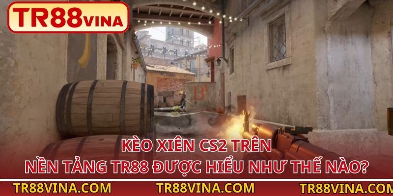 Kèo Xiên CS2 - Đánh Đúng Cách, Odds X2 Dễ Dàng Tại TR88 - Spinqube96 Kèo Xiên CS2 - Đánh Đúng Cách, Odds X2 Dễ Dàng Tại TR88 - Spinqube96