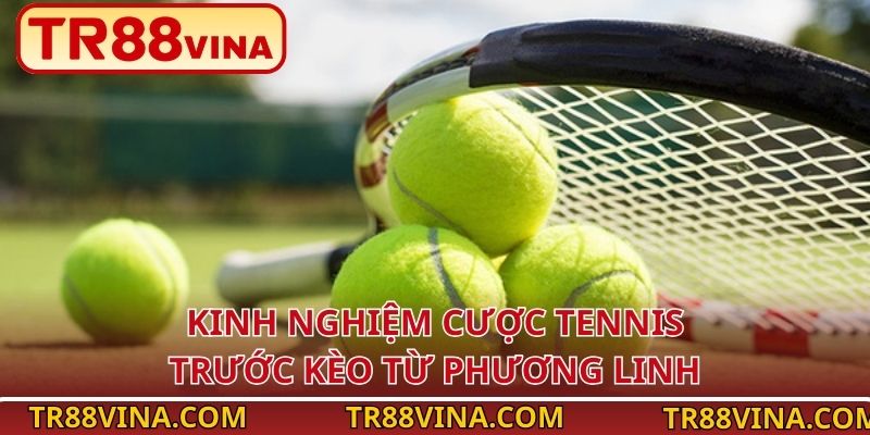 Kinh Nghiệm Cược Tennis Vào Tiền Thông Minh Tại TR88 - Spinqube96