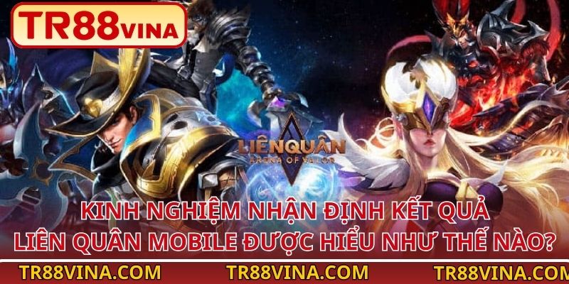 TR88 Bật Mí Kinh Nghiệm Nhận Định Kết Quả Liên Quân Mobile - Spinqube96