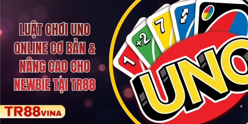 Luật Chơi UNO Online Cơ Bản Và Nâng Cao Cho Newbie Tại TR88 - Spinqube96 Luật Chơi UNO Online Cơ Bản Và Nâng Cao Cho Newbie Tại TR88 - Spinqube96