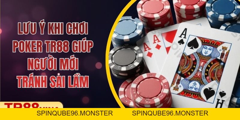 Lưu Ý Khi Chơi Poker Tại TR88 Giúp Người Mới Tránh Sai Lầm - Spinqube96